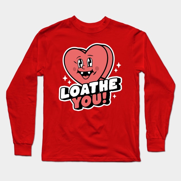 I Loathe You - Anti-Valentine's Day Heart Funny Sarcastic Long Sleeve T-Shirt by OrangeMonkeyArt